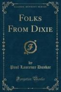 Folks From Dixie (classic Reprint) di Paul Laurence Dunbar edito da Forgotten Books