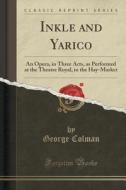 Inkle And Yarico di George Colman edito da Forgotten Books