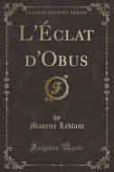 L'eclat D'obus (classic Reprint) di Maurice LeBlanc edito da Forgotten Books