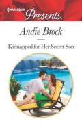 Kidnapped for Her Secret Son di Andie Brock edito da HARLEQUIN SALES CORP