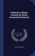 A Memoir Of Major-general Sir Henry Creswicke Rawlinson di George Rawlinson edito da Sagwan Press