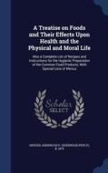 A Treatise On Foods And Their Effects Upon Health And The Physical And Moral Life edito da Sagwan Press