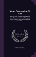 Man's Redemption Of Man di Sir William Osler edito da Palala Press