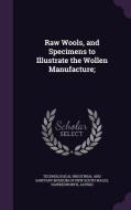 Raw Wools, And Specimens To Illustrate The Wollen Manufacture; di Alfred Hawkesworth edito da Palala Press
