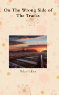 On The Wrong Side of The Tracks di Nakia Holden edito da Lulu.com