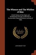 The Whence and the Whither of Man: A Brief History of His Origin and Development Through Conformity to Environment; Bein di John Mason Tyler edito da CHIZINE PUBN