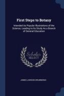 First Steps To Botany: Intended As Popul di JAMES LAWS DRUMMOND edito da Lightning Source Uk Ltd