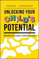 Unlocking Your Child's Potential: Nurturing Brilli Ance & Shaping Futures di Jan Muhlfeit, Katerina Krutova edito da WILEY