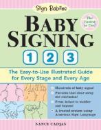 Baby Signing 1-2-3: The Easy-To-Use Illustrated Guide for Every Stage and Every Age di Nancy Cadjan edito da SOURCEBOOKS INC