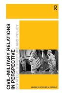 Civil-Military Relations in Perspective di Stephen J. Cimbala edito da Taylor & Francis Ltd
