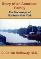 Story of an American Family: The Holloways of Northern New York di D. Calvin Holloway edito da AUTHORHOUSE
