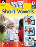 Learning Through Poetry: Short Vowels (Level D): Short Vowels [With 2 CDs] di Mary Jo Fresch edito da SHELL EDUC PUB