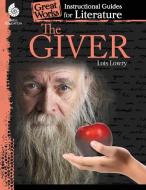 The Giver: An Instructional Guide for Literature: An Instructional Guide for Literature di Kristin Kemp edito da SHELL EDUC PUB