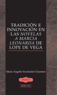 Tradición e innovación en las Novelas a Marcia Leonarda de Lope de Vega di María Ángeles Fernández-Cifuentes edito da Lang, Peter