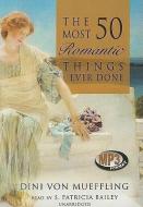 The 50 Most Romantic Things Ever Done di Dini Von Mueffling edito da Blackstone Audiobooks