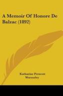 A Memoir of Honore de Balzac (1892) di Katharine Prescott Wormeley edito da Kessinger Publishing