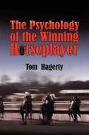 The Psychology of the Winning Horseplayer di Tom Hagerty edito da Booksurge Publishing