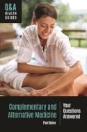 Complementary and Alternative Medicine: Your Questions Answered di Paul Quinn edito da BLOOMSBURY ACADEMIC