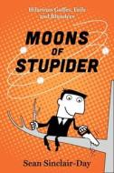 Moons of Stupider di Sean Sinclair-Day edito da HarperCollins Publishers