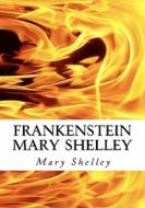 Frankenstein Mary Shelley: The Modern Prometheus: Frankenstein's Monster di Mary Wollstonecraft Shelley edito da Createspace