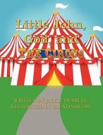 Little John, God, and the Circus di Jackie Dubrule edito da America Star Books