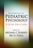 Handbook of Pediatric Psychology, Fifth Edition di Michael C. Roberts edito da Guilford Publications