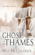 Ghost of the Thames di May McGoldrick edito da Createspace