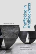 Trafficking in Antiblackness: Modern-Day Slavery, White Indemnity, and Racial Justice di Lyndsey P. Beutin edito da DUKE UNIV PR