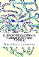 El Sueno de Calpurnia di Maria Lourdes Alonso edito da Createspace