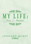 My Life di Leonard Mckey edito da Xlibris