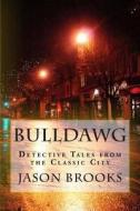 Bulldawg: Detective Tales from the Classic City di MR Jason Eric Brooks edito da Createspace