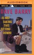 Dave Barry Is Not Taking This Sitting Down! di Dave Barry edito da Brilliance Audio