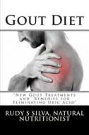 Gout Diet: Large Print: New Gout Treatments and Remedies for Eliminating Uric Acid di Rudy Silva Silva edito da Createspace