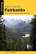 Best Hikes Fairbanks di Hudson Lindenberger edito da Rowman & Littlefield