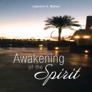 Awakening of the Spirit di Lancelot A. Walker edito da Xlibris