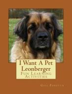 I Want a Pet Leonberger: Fun Learning Activities di Gail Forsyth edito da Createspace