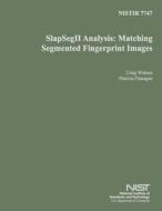Nisir 7747: Slapsegii Analysis: Matching Segmented Fingerprint Images di U. S. Department of Commerce edito da Createspace
