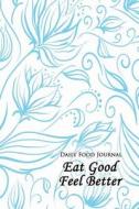Daily Food Journal: Eat Good Feel Better di Lunar Glow Readers edito da Createspace