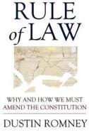 Rule of Law: Why and How We Must Amend the Constitution di Dustin D. Romney edito da Createspace