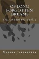 Of Long Forgotten Dreams: Beast and the Brain Vol. 1 di Marina Arianna Calzaretta edito da Createspace