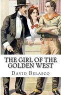 The Girl of the Golden West di David Belasco edito da Createspace