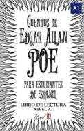 Cuentos de Edgar Allan Poe Para Estudiantes de Espanol. Nivel A1: Tales from Edgar Allan Poe. Reading Book for Spanish Learners. Level A1. di Edgar Allan Poe edito da Createspace
