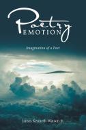 Poetry Emotion di James Kenneth Watson Jr. edito da Xlibris