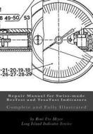 Repair Manual for Swiss-Made Bestest and Tesatast Indicators: Complete and Fully Illustrated di Rene Urs Meyer edito da Createspace