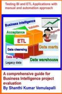 Testing Bi and Etl Applications with Manual and Automation Approach: A Comprehensive Guide for Business Intelligence Project Evaluation di MR Shanthi Kumar Vemulapalli edito da Createspace