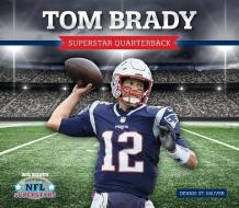 Tom Brady: Superstar Quarterback di Dennis St Sauver edito da BIG BUDDY BOOKS