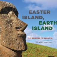Easter Island, Earth Island: The Enigmas of Rapa Nui di Paul Bahn, John Flenley edito da ROWMAN & LITTLEFIELD