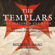 The Templars: The History and the Myth: From Solomon's Temple to the Freemasons di Michael Haag edito da Tantor Audio