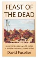 Feast of the Dead di David Fuselier edito da Createspace Independent Publishing Platform