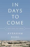 In Days to Come di Avraham Burg edito da Avalon Publishing Group